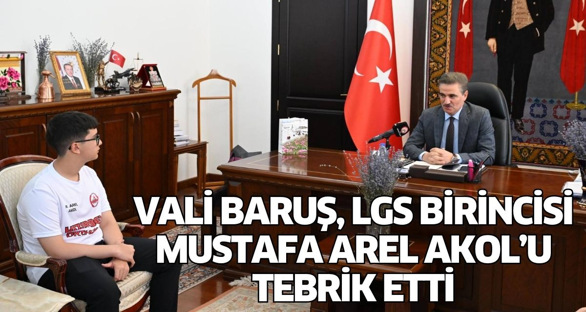 Vali Baruş, LGS Birincisi Mustafa Arel Akol’u Tebrik Etti